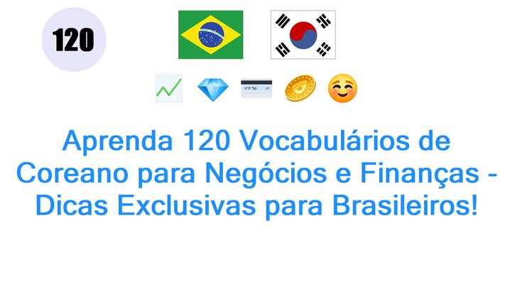 Aprenda 120 Vocabulários de Coreano para Negócios e Finanças - Dicas Exclusivas para Brasileiros!